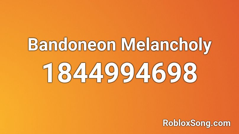 Bandoneon Melancholy Roblox ID