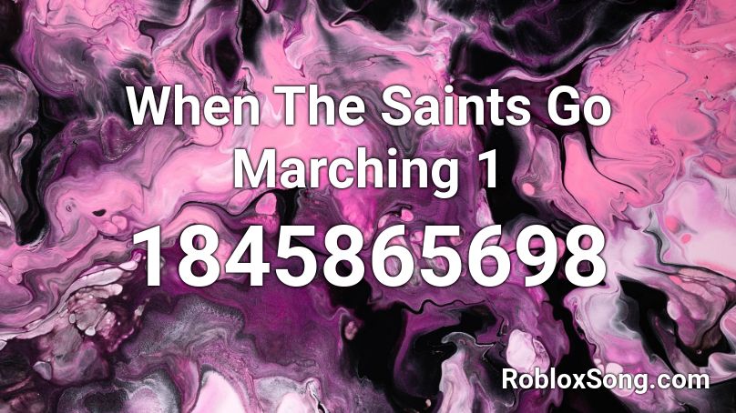 When The Saints Go Marching 1 Roblox ID