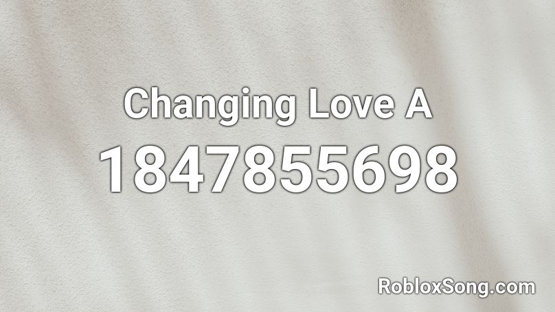 Changing Love A Roblox ID