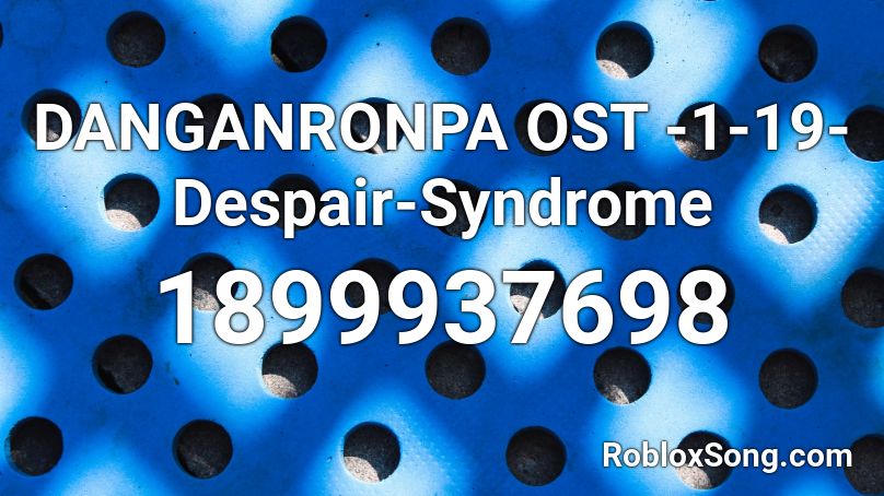 DANGANRONPA OST -1-19- Despair-Syndrome Roblox ID