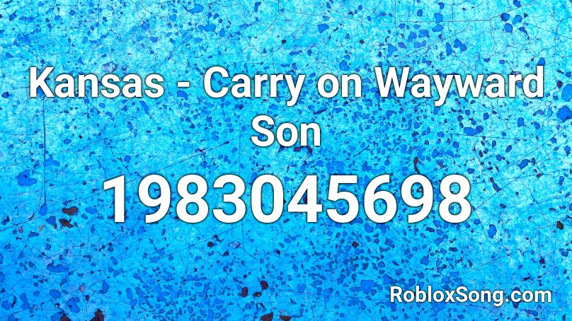 Kansas - Carry on Wayward Son Roblox ID