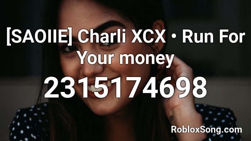 [SAOIIE] Charli XCX • Run For Your money Roblox ID