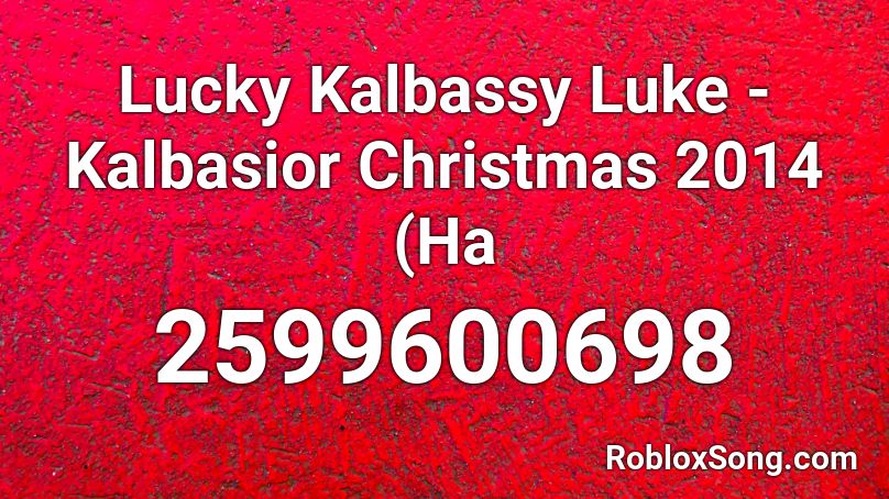 Lucky Kalbassy Luke - Kalbasior Christmas 2014 (Ha Roblox ID