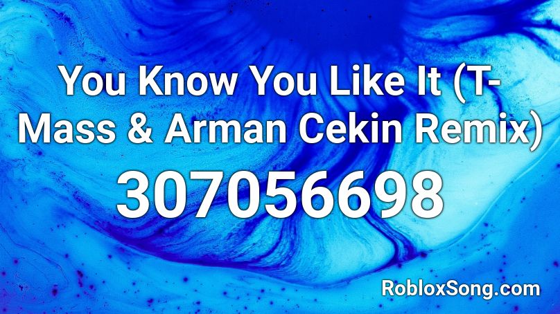 You Know You Like It (T-Mass & Arman Cekin Remix) Roblox ID