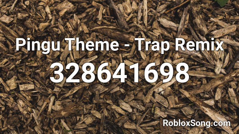 Pingu Theme Trap Remix Roblox Id Roblox Music Codes - pingu song roblox