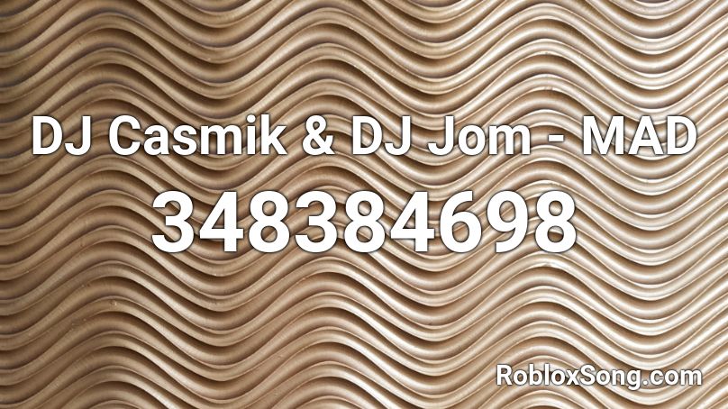 DJ Casmik & DJ Jom - MAD Roblox ID