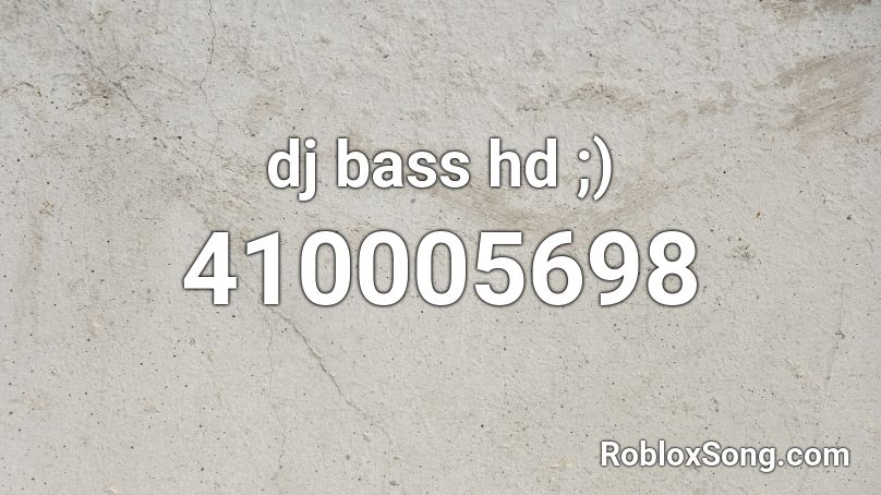 dj bass hd ;) Roblox ID