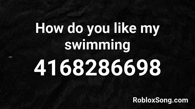 How do you like my swimming Roblox ID