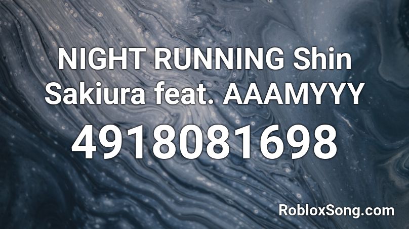 NIGHT RUNNING Shin Sakiura feat. AAAMYYY Roblox ID