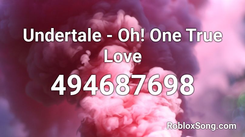 Undertale - Oh! One True Love Roblox ID