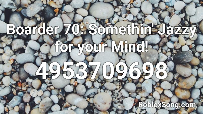 Boarder 70: Somethin' Jazzy for your Mind! Roblox ID