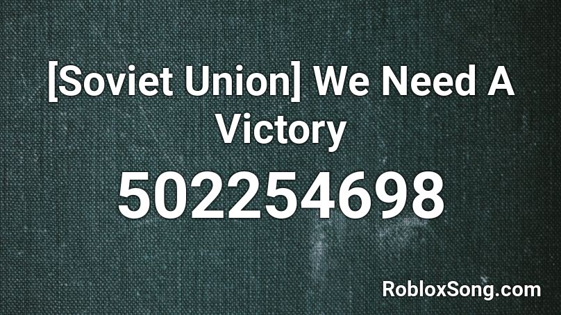 [Soviet Union] We Need A Victory  Roblox ID