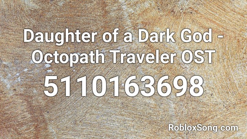 Daughter of a Dark God - Octopath Traveler OST Roblox ID