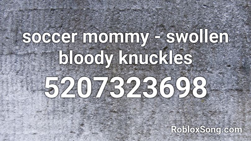soccer mommy - swollen bloody knuckles Roblox ID