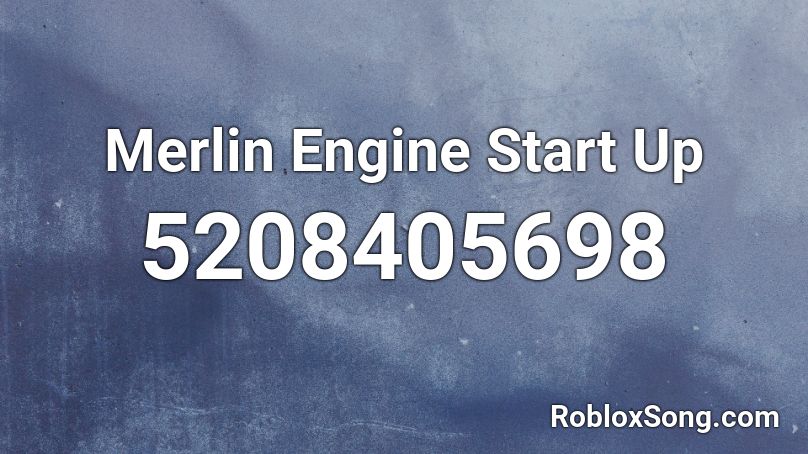 Merlin Engine Start Up Roblox Id Roblox Music Codes - why cant i start up roblox