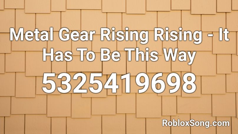 Metal Gear Rising Rising It Has To Be This Way Roblox Id Roblox Music Codes - roblox music box gear id