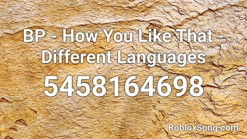 BP - How You Like That - Different Languages Roblox ID