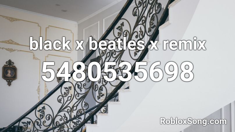 black x beatles x remix Roblox ID