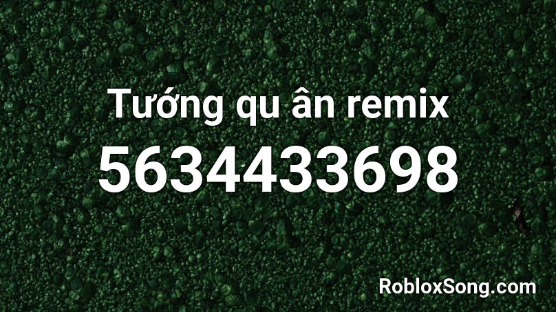 Tướng qu ân remix Roblox ID