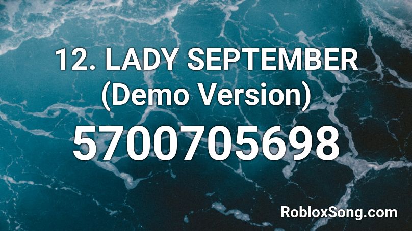 12. L ady September (Demo Version) Roblox ID