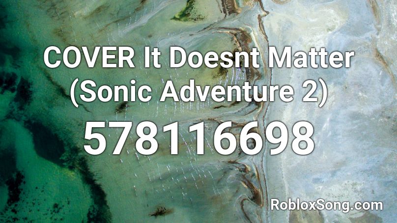 COVER It Doesnt Matter (Sonic Adventure 2) Roblox ID
