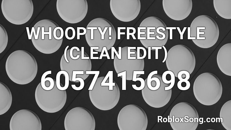 WHOOPTY! FREESTYLE (CLEAN EDIT) Roblox ID