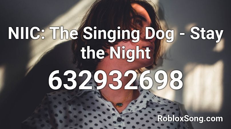 NIIC: The Singing Dog - Stay the Night Roblox ID