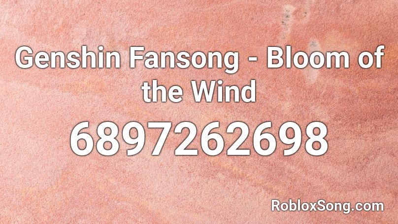 Genshin Fansong Bloom Of The Wind Roblox Id Roblox Music Codes - roblox add wind