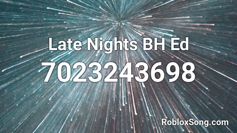 Late Nights BH Ed Roblox ID