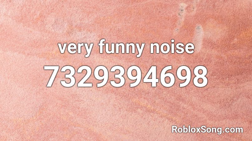 very funny noise Roblox ID