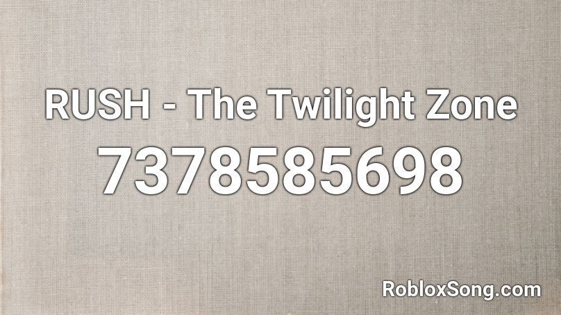 RUSH - The Twilight Zone Roblox ID