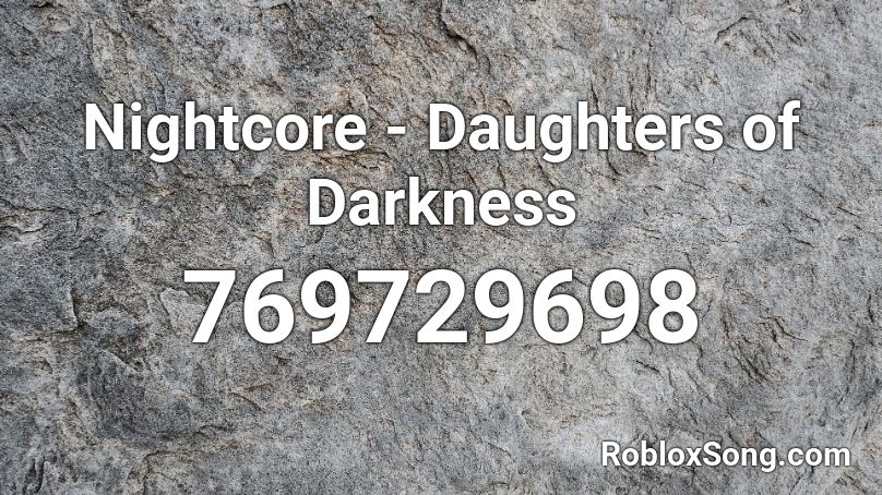 Nightcore - Daughters of Darkness Roblox ID