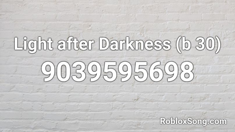Light after Darkness (b 30) Roblox ID