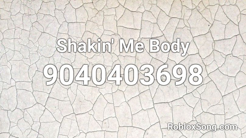 Shakin' Me Body Roblox ID