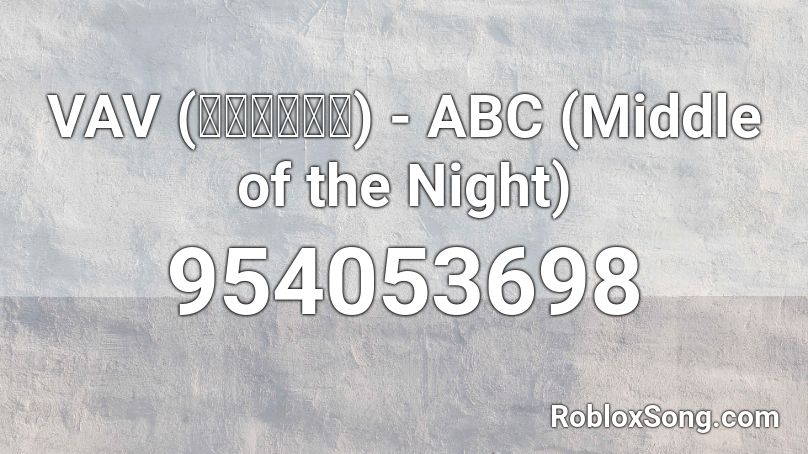 VAV (브이에이브이) - ABC (Middle of the Night) Roblox ID