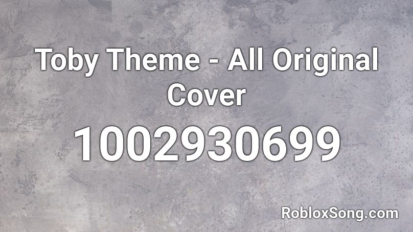 Toby Theme - All Original Cover Roblox ID