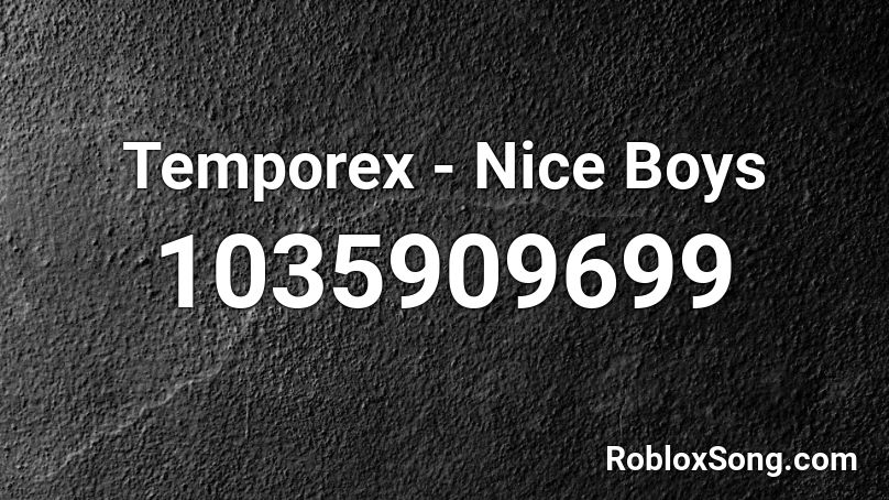 Temporex Nice Boys Roblox Id Roblox Music Codes - boys roblox id