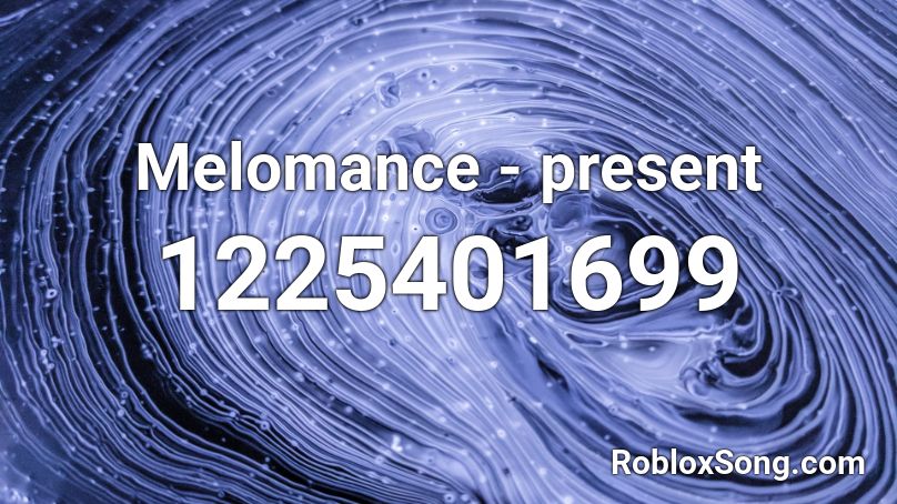 Melomance - present Roblox ID