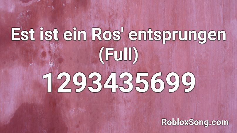 Est ist ein Ros' entsprungen (Full) Roblox ID