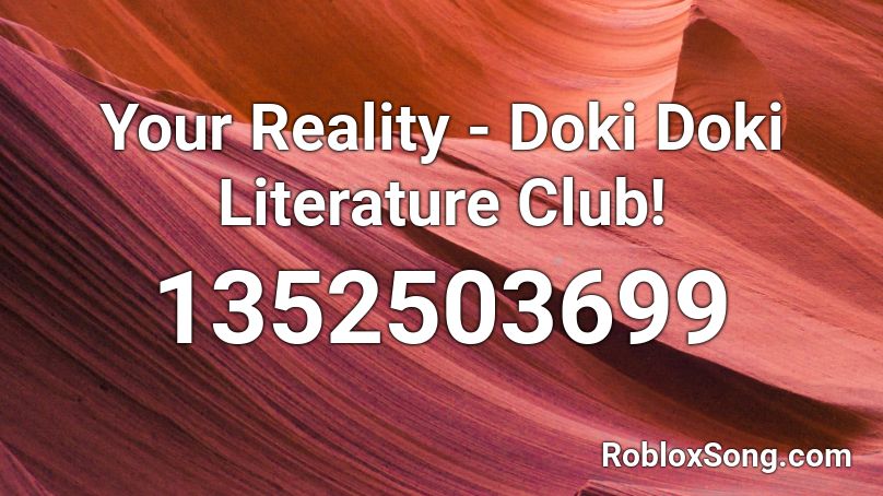 Your Reality Doki Doki Literature Club Roblox Id Roblox Music Codes - roblox doki doki literature club song