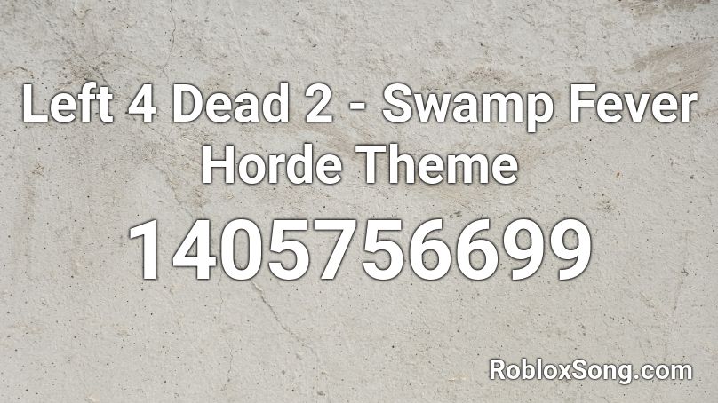 Left 4 Dead 2 - Swamp Fever Horde Theme Roblox ID