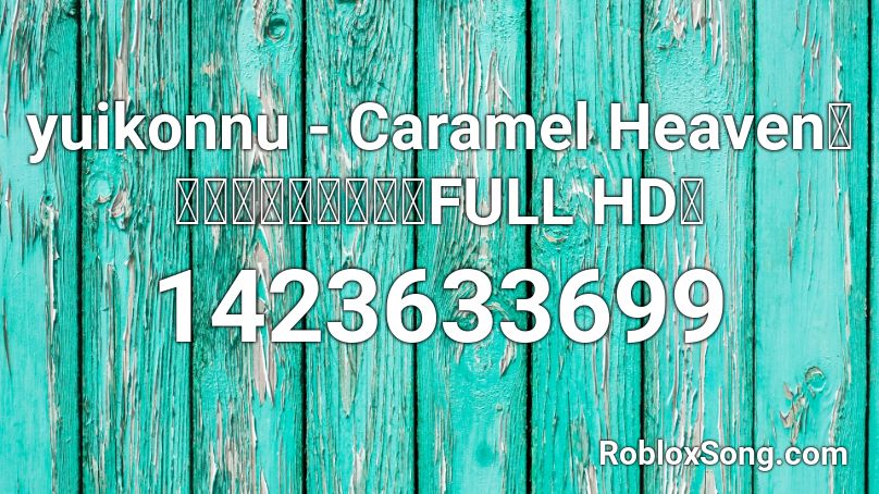 yuikonnu - Caramel Heaven「 キャラメル天国」【FULL HD】 Roblox ID