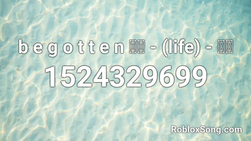 b e g o t t e n 自杀 - (life) - 生活 Roblox ID
