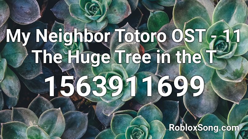 My Neighbor Totoro OST - 11 The Huge Tree in the T Roblox ID