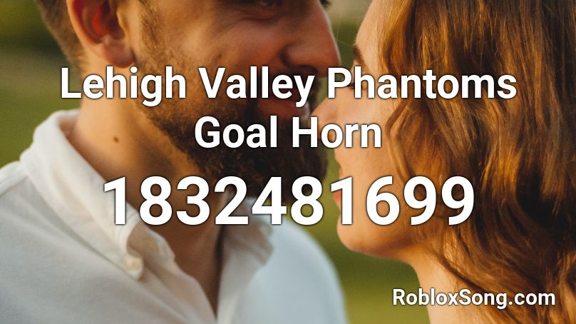 Lehigh Valley Phantoms Goal Horn Roblox ID