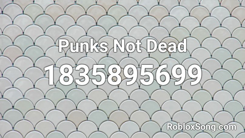 Punks Not Dead Roblox ID