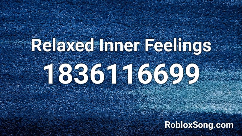 Relaxed Inner Feelings Roblox ID