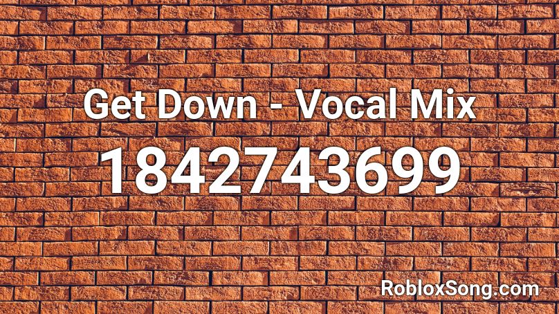 Get Down - Vocal Mix Roblox ID