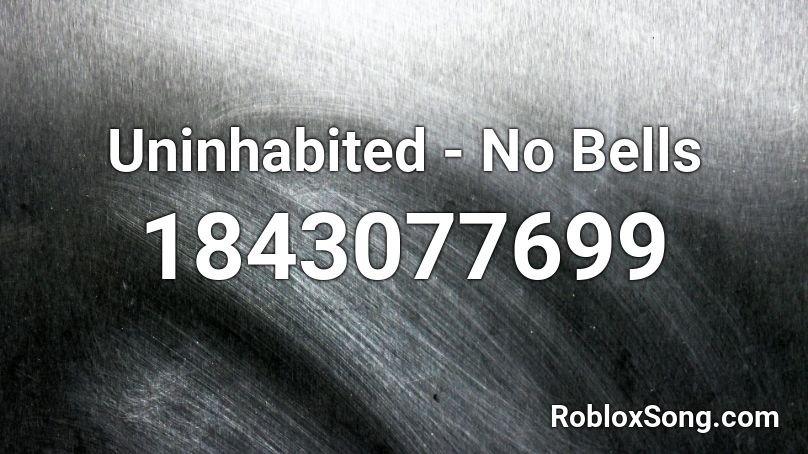 Uninhabited - No Bells Roblox ID