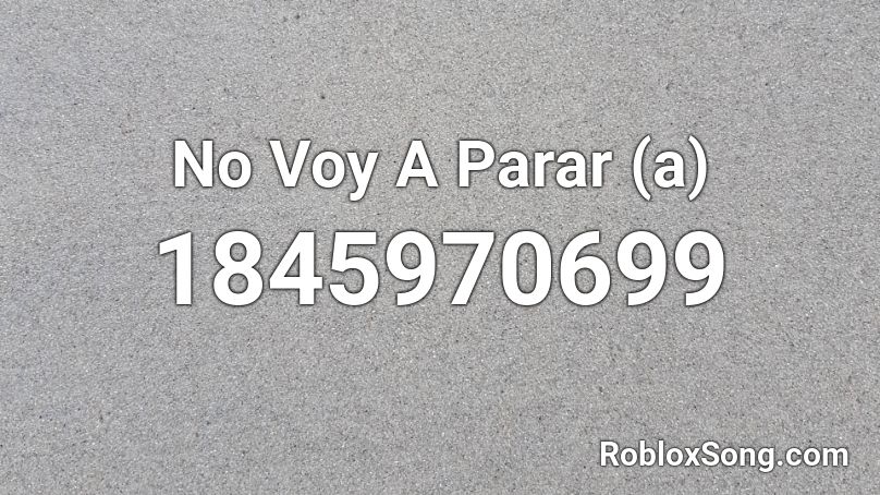 No Voy A Parar (a) Roblox ID